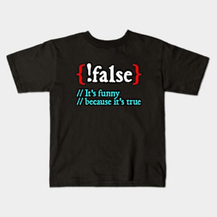 It's funny because it's true - Funny Programming Meme - Programmer Joke Kids T-Shirt